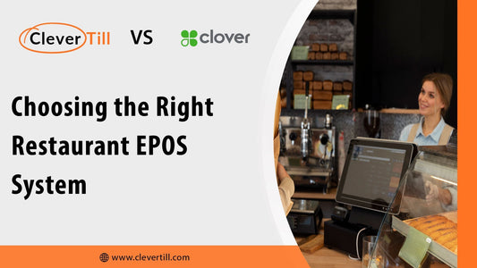 Clever Till vs. Clover: Choosing the Right Restaurant EPOS System
