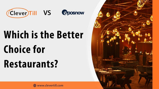 Clever Till vs. EPOS Now: Which is the Better Choice for Restaurants?