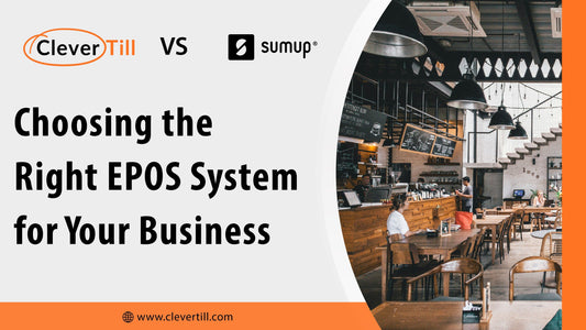 Clever Till vs SumUp: Choosing the Right EPOS System for Your Business