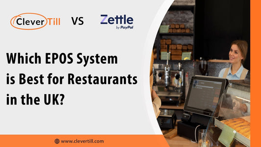 Clever Till vs Zettle: Which EPOS System is Best for Restaurants in the UK?